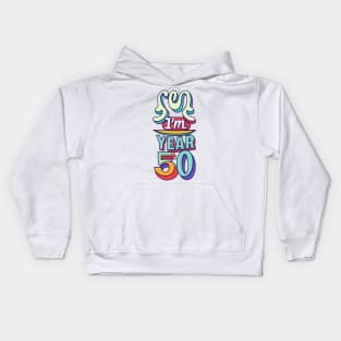 Im 50 - Fifty Years Old Kids Hoodie